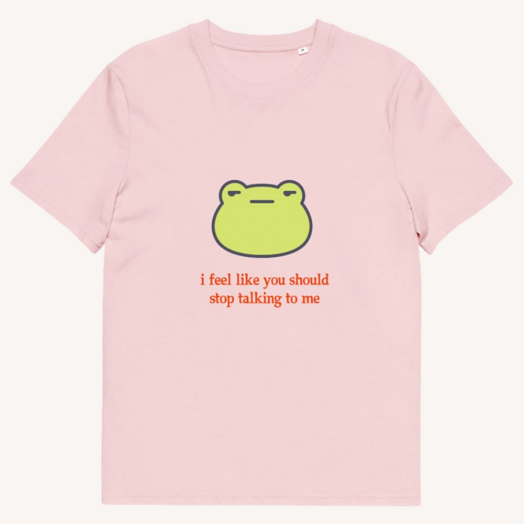 I Feel Like You Stop Talking Organic Cotton Tee