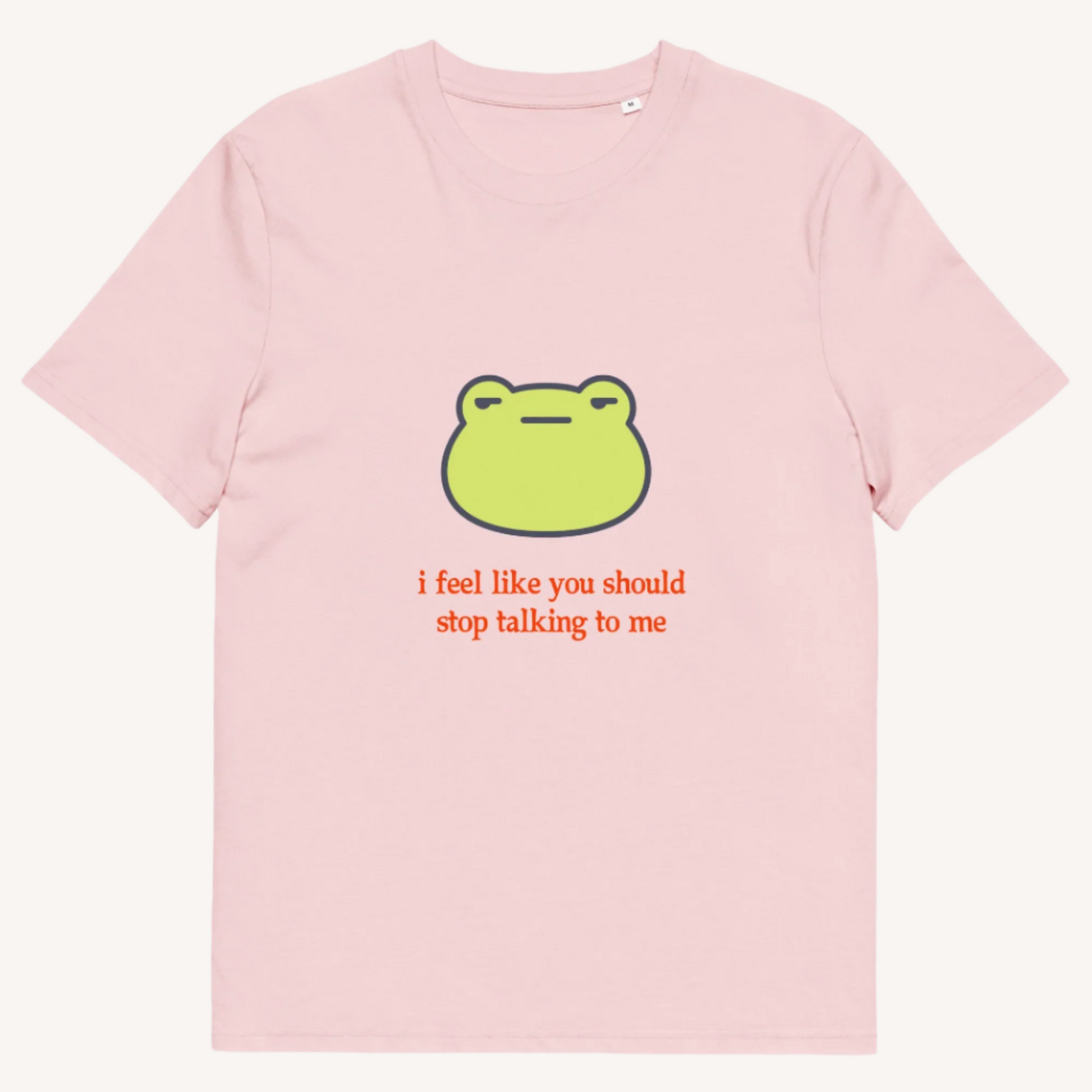 I Feel Like You Stop Talking Organic Cotton Tee