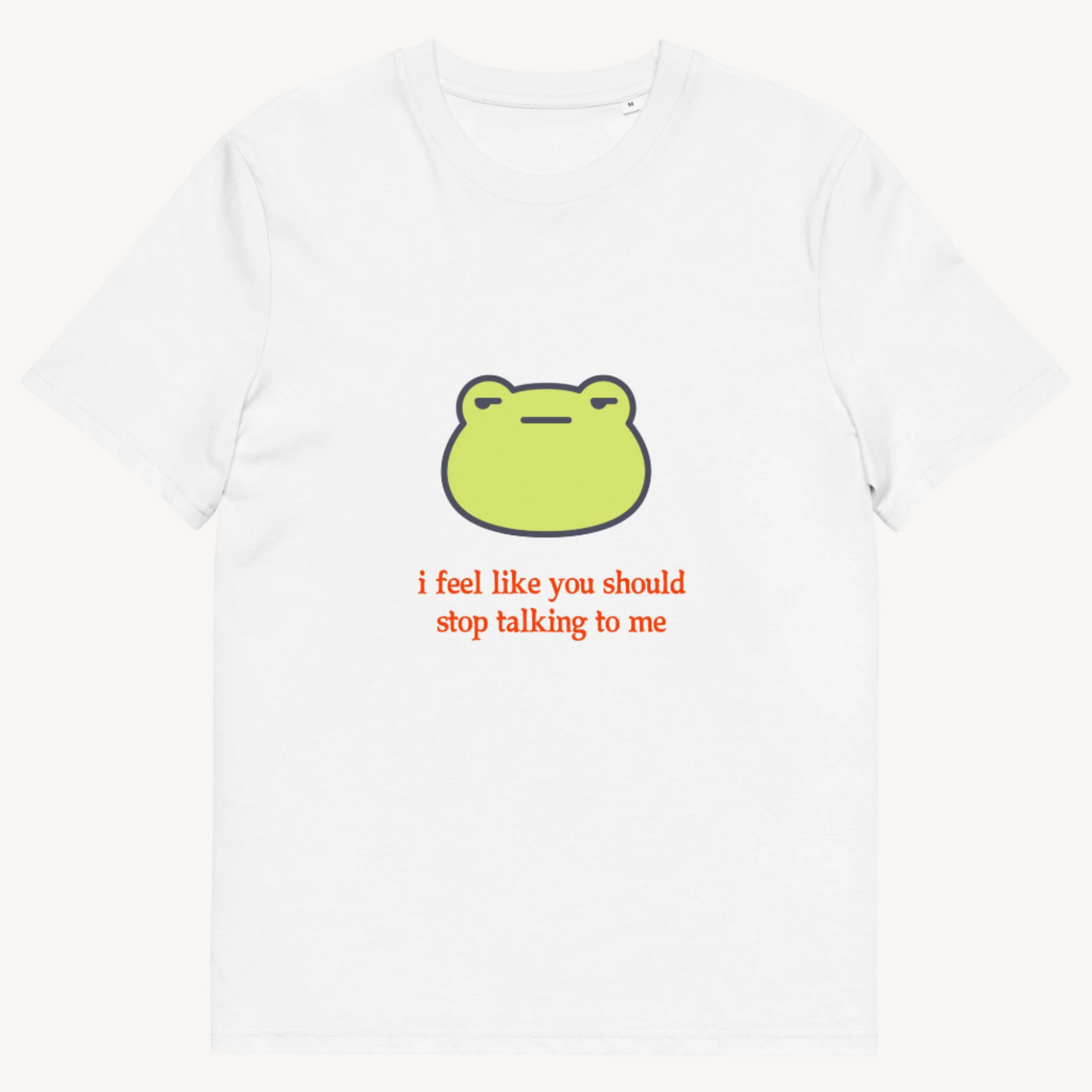 I Feel Like You Stop Talking Organic Cotton Tee